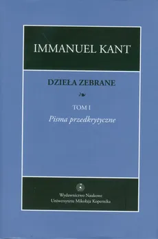 Dzieła zebrane Tom 1 - Immanuel Kant