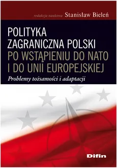 Polityka zagraniczna Polski po wstąpieniu do NATO i do Unii Europejskiej - Outlet