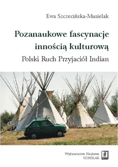 Pozanaukowe fascynacje innością kulturową - Ewa Szczecińska-Musielak