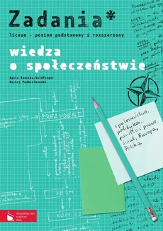 Wiedza o społeczeństwie Zadania Poziom podstawowy i rozszerzony - Agata Kunicka-Goldfinger, Maciej Podbielkowski