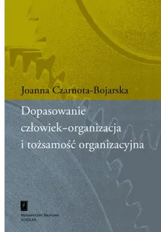 Dopasowanie człowiek-organizacja i tożsamość organizacyjna - Outlet - Joanna Czarnota-Bojarska