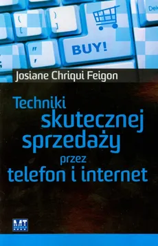 Techniki skutecznej sprzedaży przez telefon i internet - Chriqui Feigon Josiane