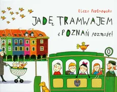 Jadę tramwajem i Poznań poznaję - Eliza Piotrowska