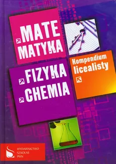 Kompendium licealisty Matematyka fizyka chemia - Outlet
