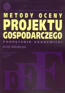 Metody oceny projektu gospodarczego - Jerzy Jakubczyc