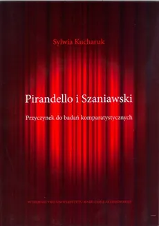 Pirandello i Szaniawski Przyczynek do badań komparatystycznych - Sylwia Kucharuk