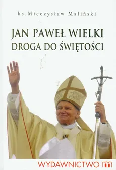 Jan Paweł Wielki Droga do świętości - Mieczysław Maliński