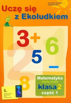 Uczę się z Ekoludkiem 2 matematyka karty pracy część 1 - Margaryta Orzechowska, Iwona Tolak