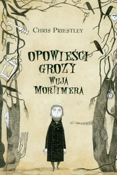 Opowieści grozy wuja Mortimera - Chris Priestley