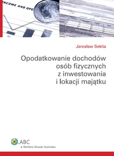 Opodatkowanie dochodów osób fizycznych z inwestowania i lokacji majątku - Jarosław Sekita