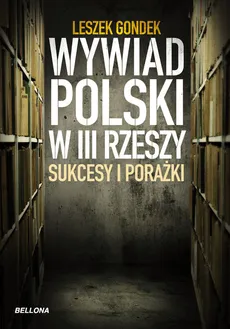 Wywiad Polski w III Rzeszy Sukcesy i porażki - Leszek Gondek