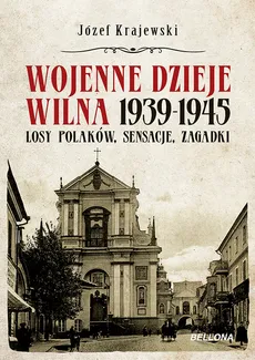 Wojenne dzieje Wilna 1939-1945 - Józef Krajewski