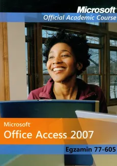Microsoft Office Access 2007: Egzamin 77-605 z płytą CD - Outlet