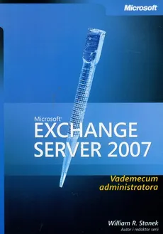 Microsoft Exchange Server 2007 Vademecum Administratora - Stanek William R.
