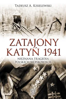 Zatajony Katyń 1941 - Kisielewski Tadeusz A.