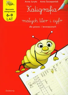 Kaligrafia małych liter i cyfr dla prawo- i leworęcznych - Anna Juryta, Anna Szczepaniak
