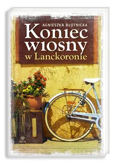 Koniec wiosny w Lanckoronie - Agnieszka Błotnicka