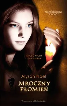 Nieśmiertelni 4 Mroczny płomień - Alyson Noel