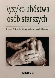 Ryzyko ubóstwa osób starszych - Leszek Morawski, Grzegorz Kula, Grażyna Bukowska