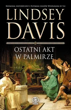 Ostatni akt w Palmirze - Lindsey Davis