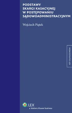 Podstawy skargi kasacyjnej w postępowaniu sądowoadministracyjnym - Outlet - Wojciech Piątek