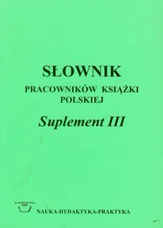 Słownik pracowników książki polskiej suplement III