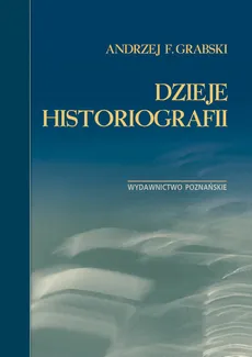 Dzieje historiografii - Outlet - Grabski Andrzej F.