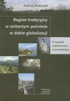 Region tradycyjny w unitarnym państwie w dobie globalizacji - Andrzej Bukowski