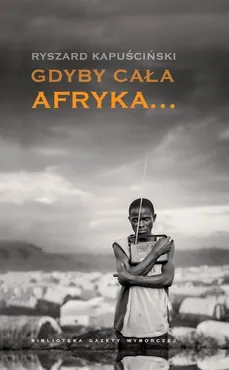 Gdyby cała Afryka - Ryszard Kapuściński