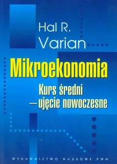 Mikroekonomia Kurs średni Ujęcie nowoczesne - Varian Hal R.
