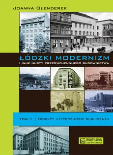 Łódzki modernizm i inne nurty przedwojennego budownictwa Tom 1 - Joanna Olenderek