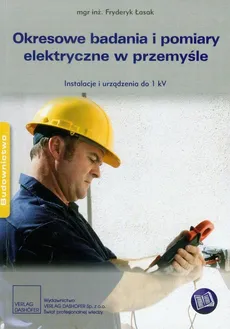 Okresowe badania i pomiary elektryczne w przemyśle - Fryderyk Łasak