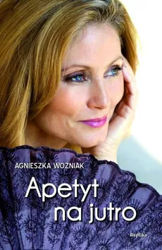 Apetyt na jutro - Agnieszka Woźniak