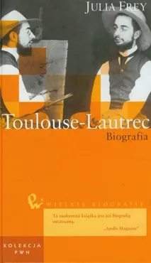 Wielkie biografie Tom 14 Toulouse-Lautrec - Julia Frey