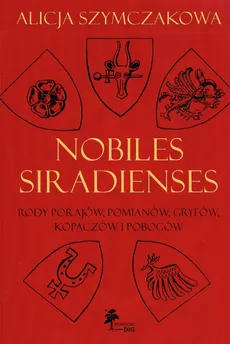 Nobiles Siradienses Rody Porajów, Pomianów, Gryfów, Kopaczów i Pobogów - Alicja Szymczakowa
