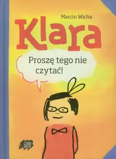 Klara Proszę tego nie czytać - Marcin Wicha