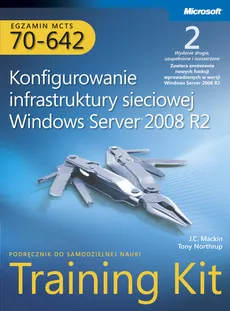 Egzamin MCTS 70-642 Konfigurowanie infrastruktury sieciowej Windows Server 2008 R2 Training Kit z płytą CD - J.C. Mackin, Tony Northrup