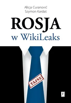 Rosja w WikiLeaks - Alicja Curanović, Szymon Kardaś