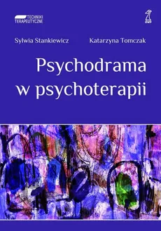 Psychodrama w psychoterapii - Katarzyna Tomczak, Sylwia Stankiewicz
