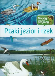 Ptaki jezior i rzek Młody obserwoator przyrody - Michał Brodacki