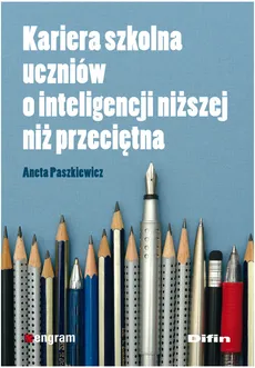 Kariera szkolna uczniów o inteligencji niższej niż przeciętna - Aneta Paszkiewicz
