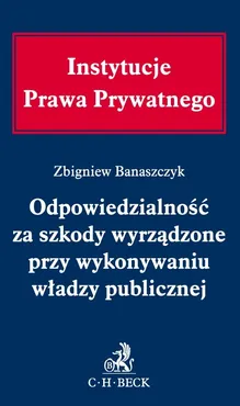 Odpowiedzialność za szkody wyrządzone przy wykonywaniu władzy publicznej - Outlet - Zbigniew Banaszczyk