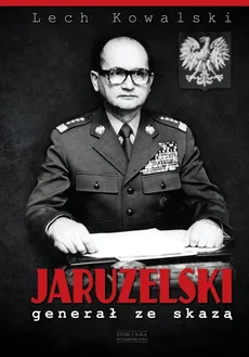 Jaruzelski Generał ze skazą - Lech Kowalski