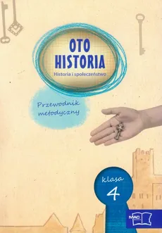 Oto historia 4 Historia i społeczeństwo Przewodnik metodyczny - Anita Garbat, Maria Jadczak