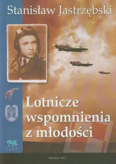 Lotnicze wspomnienia z młodości - Stanisław Jastrzębski