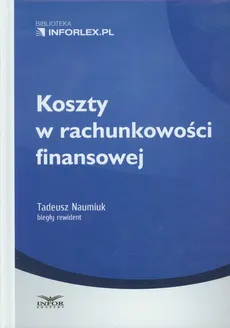 Koszty w rachunkowości finansowej - Tadeusz Naumiuk