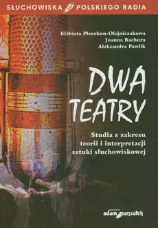 Dwa teatry - Joanna Bachura, Aleksandra Pawlik, Elżbieta Pleszkun-Olejniczak