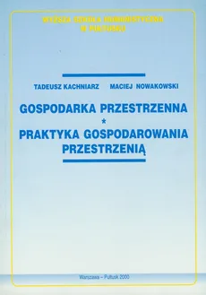 Gospodarka przestrzenna - Maciej Nowakowski, Tadeusz Kachniarz