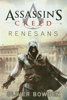 Assassin's Creed tom 1. Renesans - Oliver Bowden