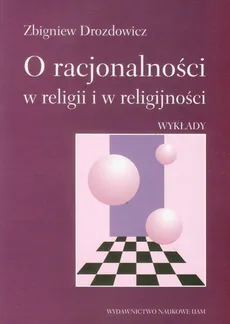 O racjonalności w religii i w religijności Wykłady - Zbigniew Drozdowicz